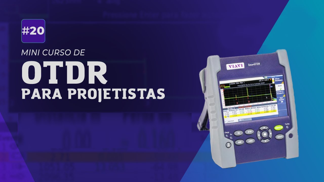 Aula #20 - Mini curso de OTDR para projetistas