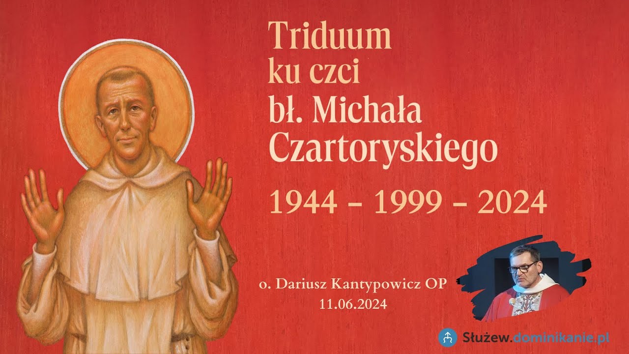 Bł. Michał Czartoryski: konsekwentnie ku Życiu .:. o. Dariusz Kantypowicz OP