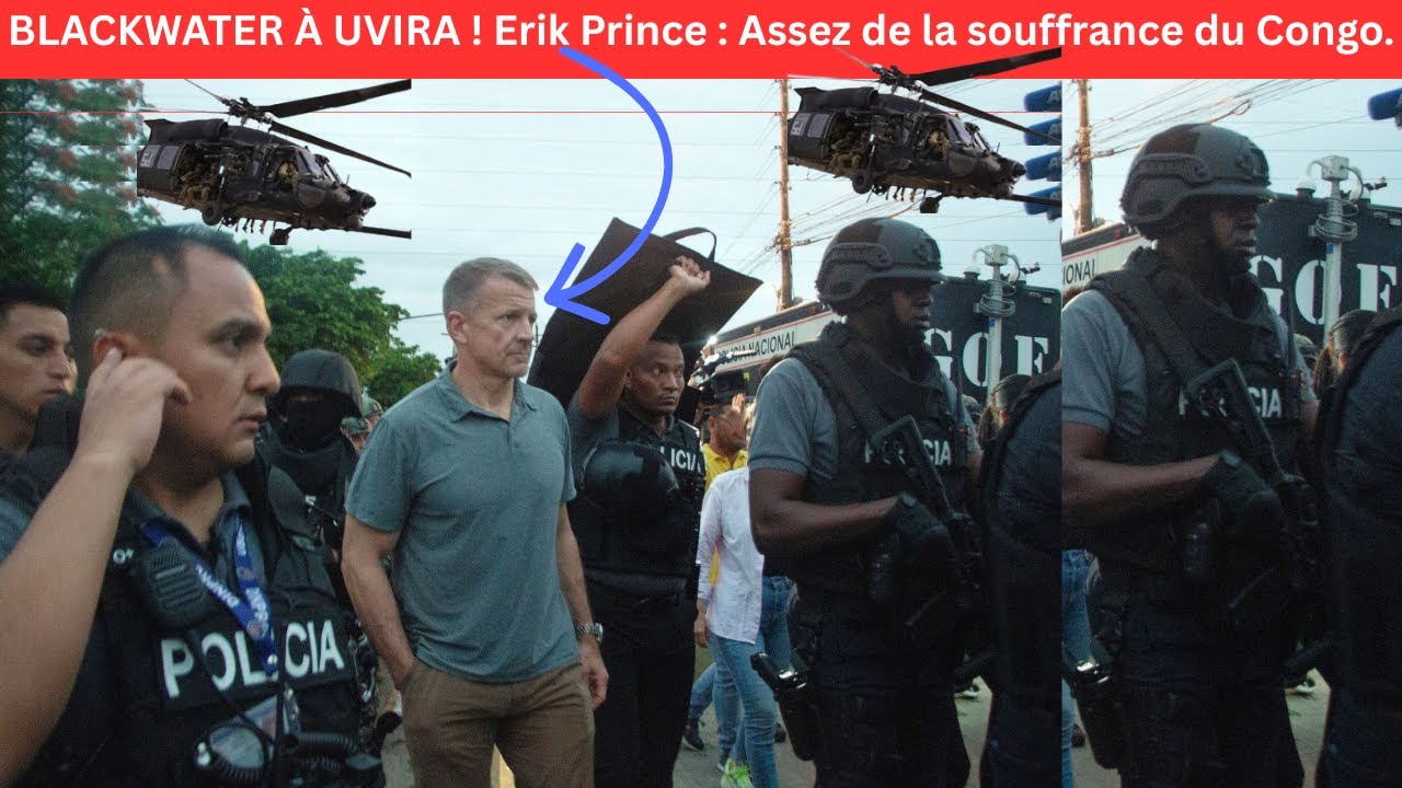 BLACKWATER À UVIRA :Erik Prince dit “Assez” à la souffrance du peuple congolais|Analyse géopolitique