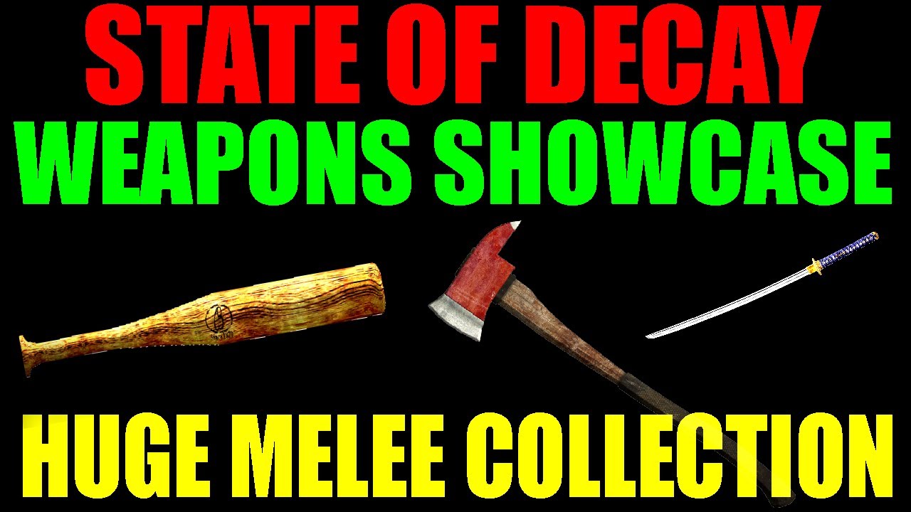 State Of Decay Weapons Showcase | Huge Melee Weapon Collection | Weapon Type Guide (HD)