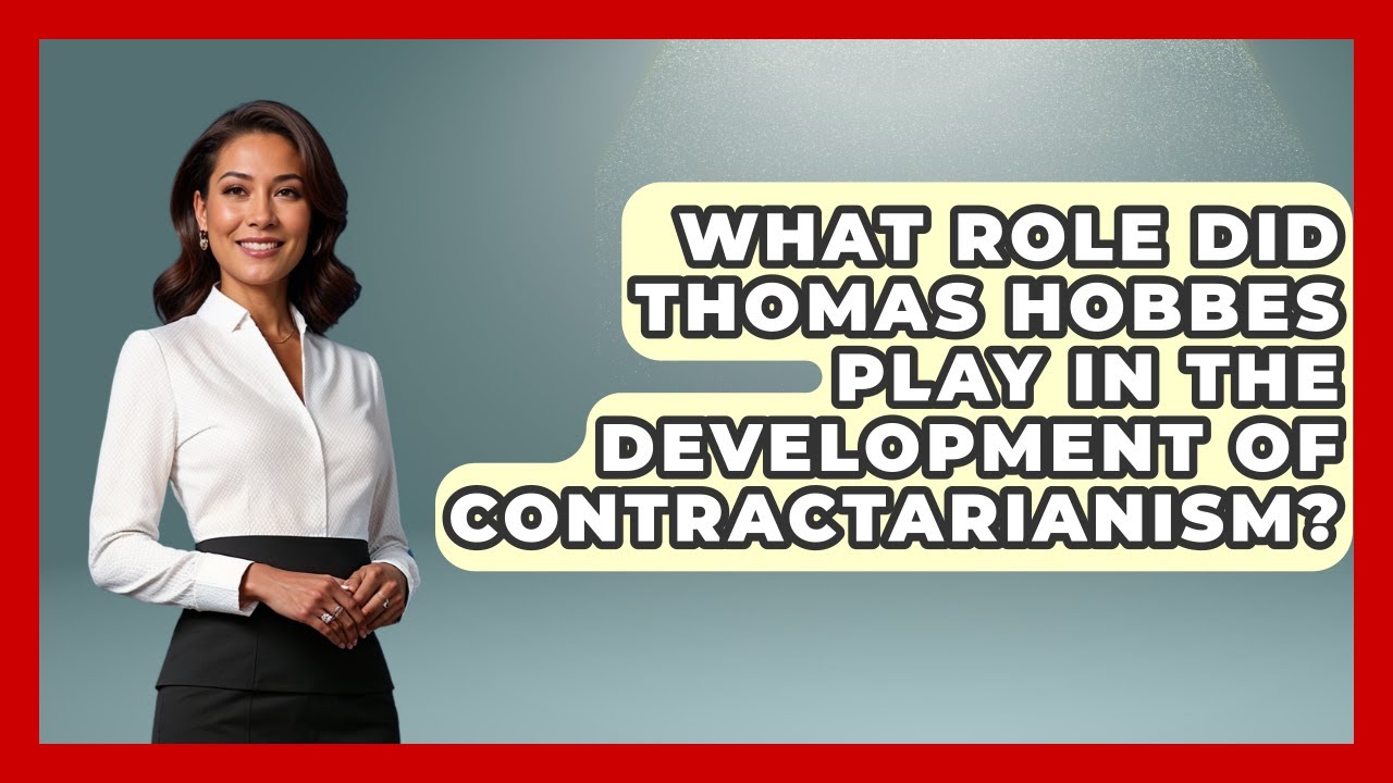 What Role Did Thomas Hobbes Play In The Development Of Contractarianism? - The Ethical Compass