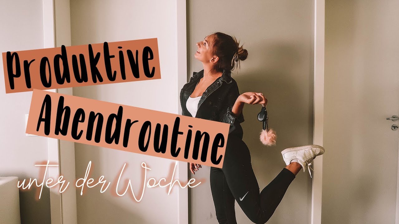 Meine produktive Abendroutine unter der Woche (Sport, gesunde Ernährung, Zeit richtig einteilen..)