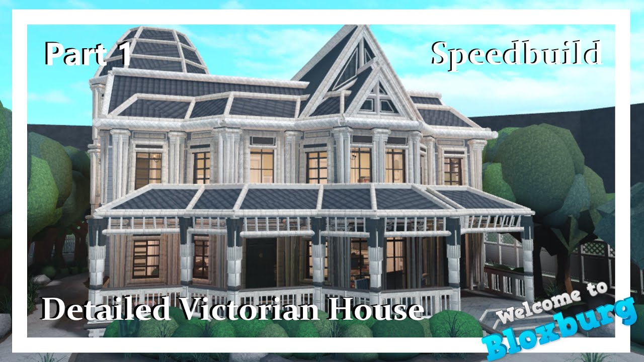 Detailed Victorian House - Speedbuild (Part 1) - Welcome To Bloxburg