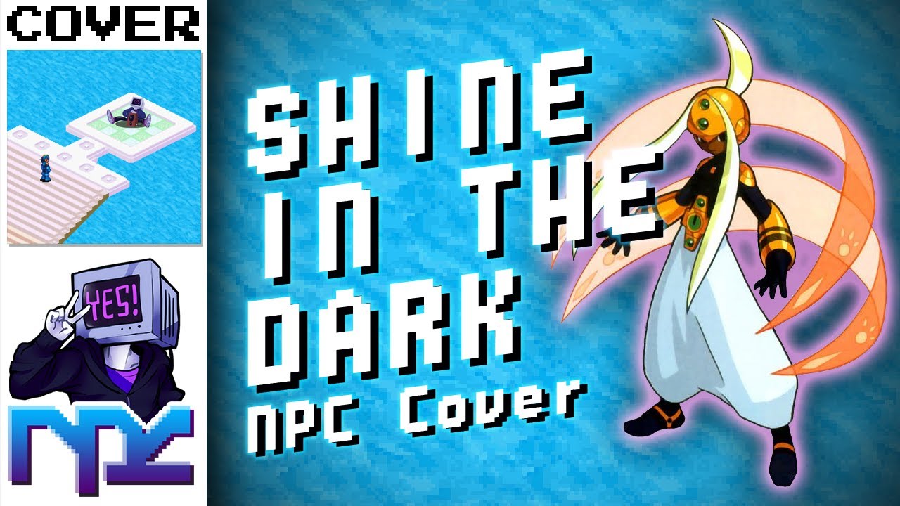 NPC - Shine In The Dark (Mega Man Battle Network 3 Cover)