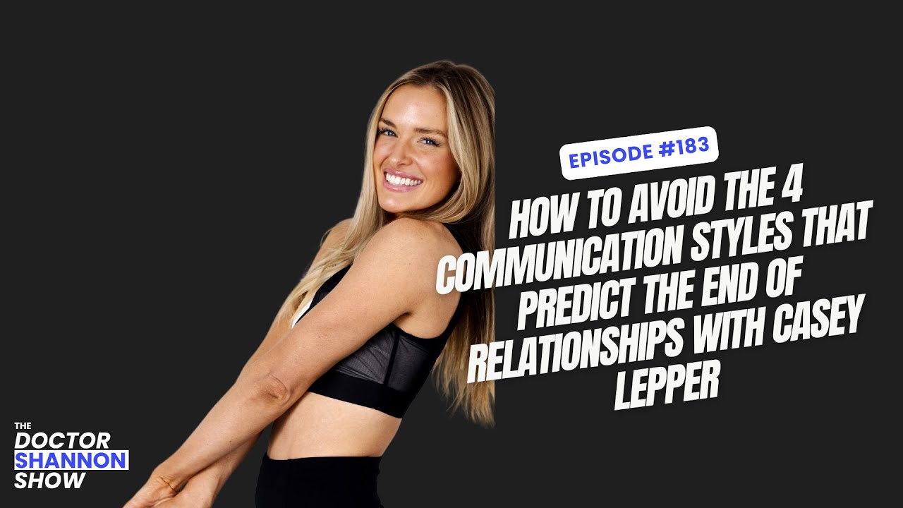 How to avoid the 4 communication styles that predict the end of relationships with Casey Lepper