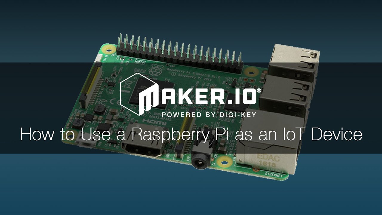 How to use a Raspberry Pi as an IoT Device &ndash; Maker.io Tutorial | Digi-Key Electronics