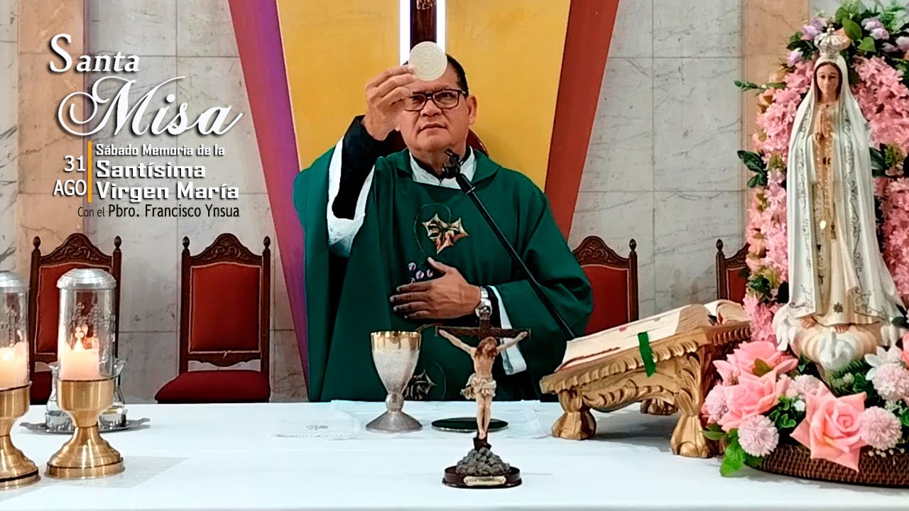 Santa Misa, Domingo 31 de Agosto 2025&ndash; Pbro. Francisco Ynsua