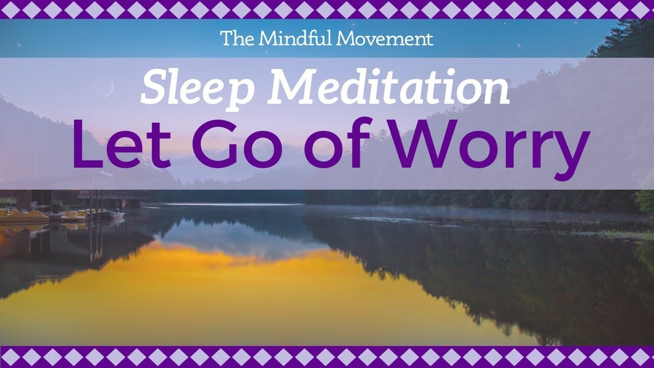 Let Go of Thoughts of Worry to Relax | Deep Sleep Meditation | Mindful Movement