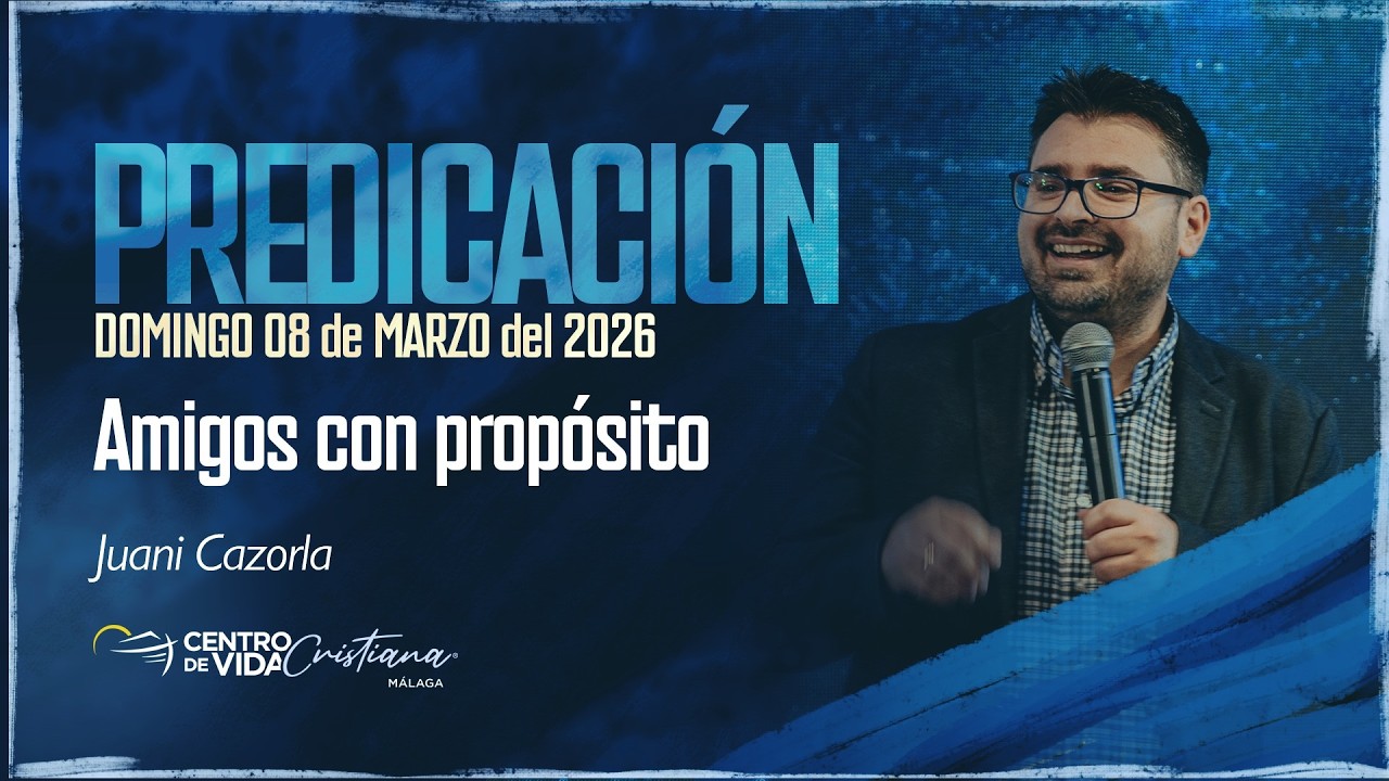 Predicación: Amigos con propósito – Juani Cazorla (CVC Málaga)