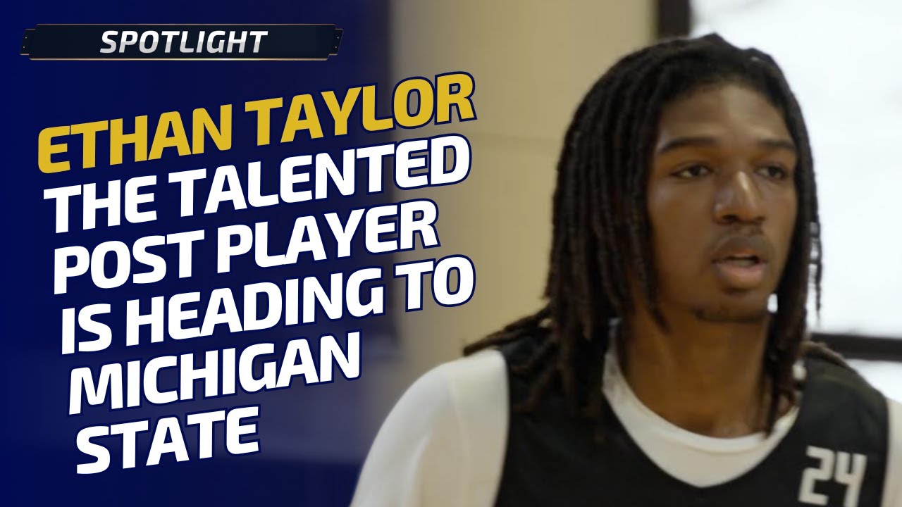 Ethan Taylor: 7-Foot Michigan State Commit Dominating at Link Academy