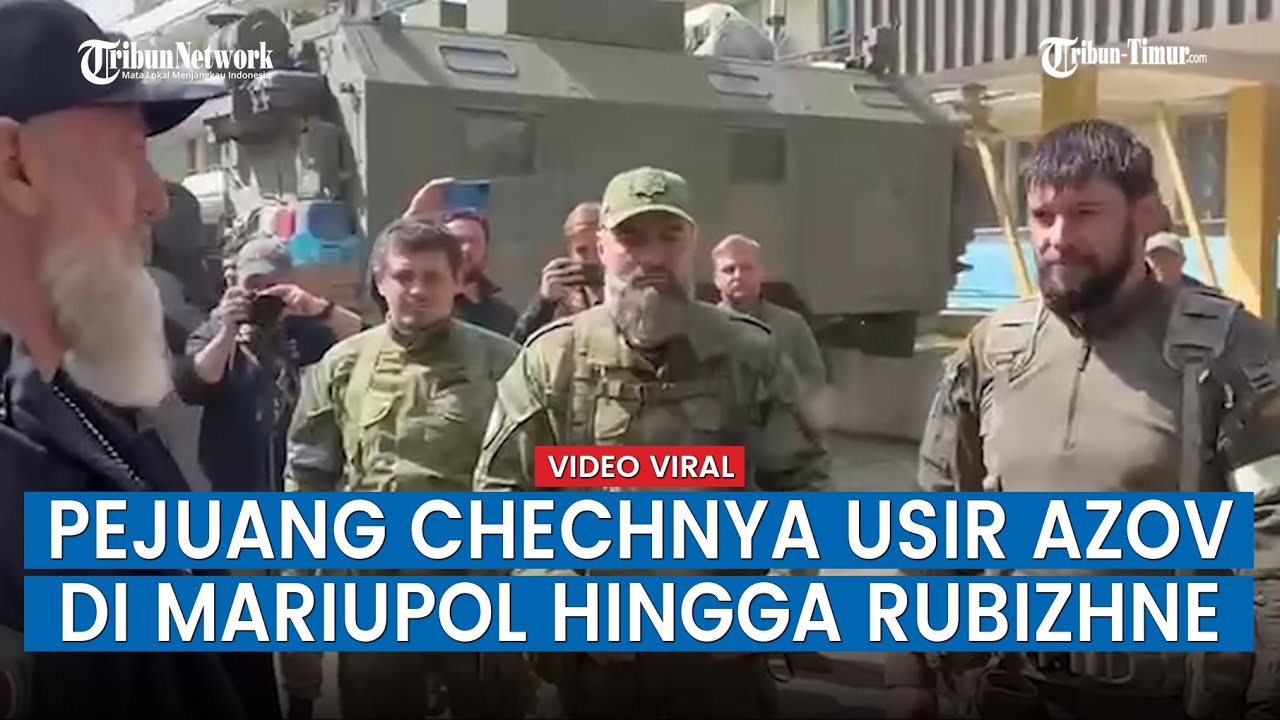 Pasukan Chechnya Catat Keberhasilan, Usir Resimen Azov di Mariupol hingga Rubizhne