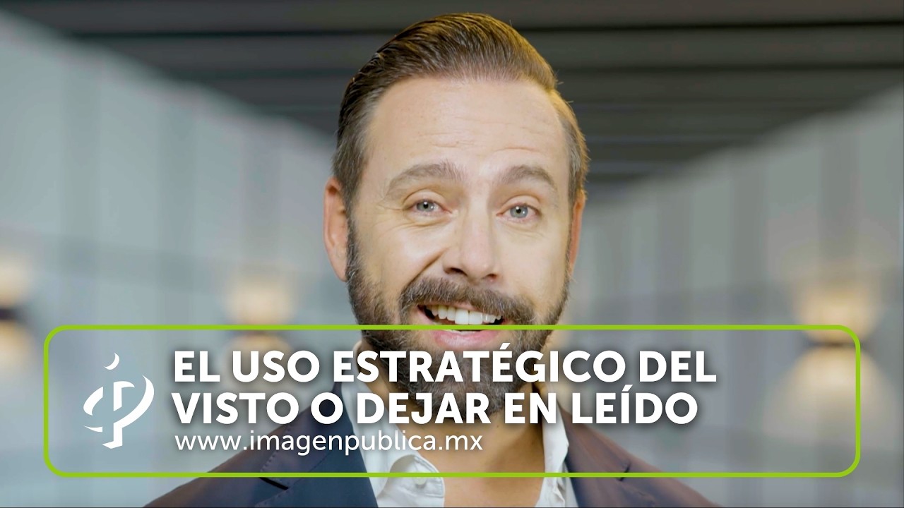 El uso estratégico del visto o dejar en leído - Alvaro Gordoa - Colegio de Imagen Pública