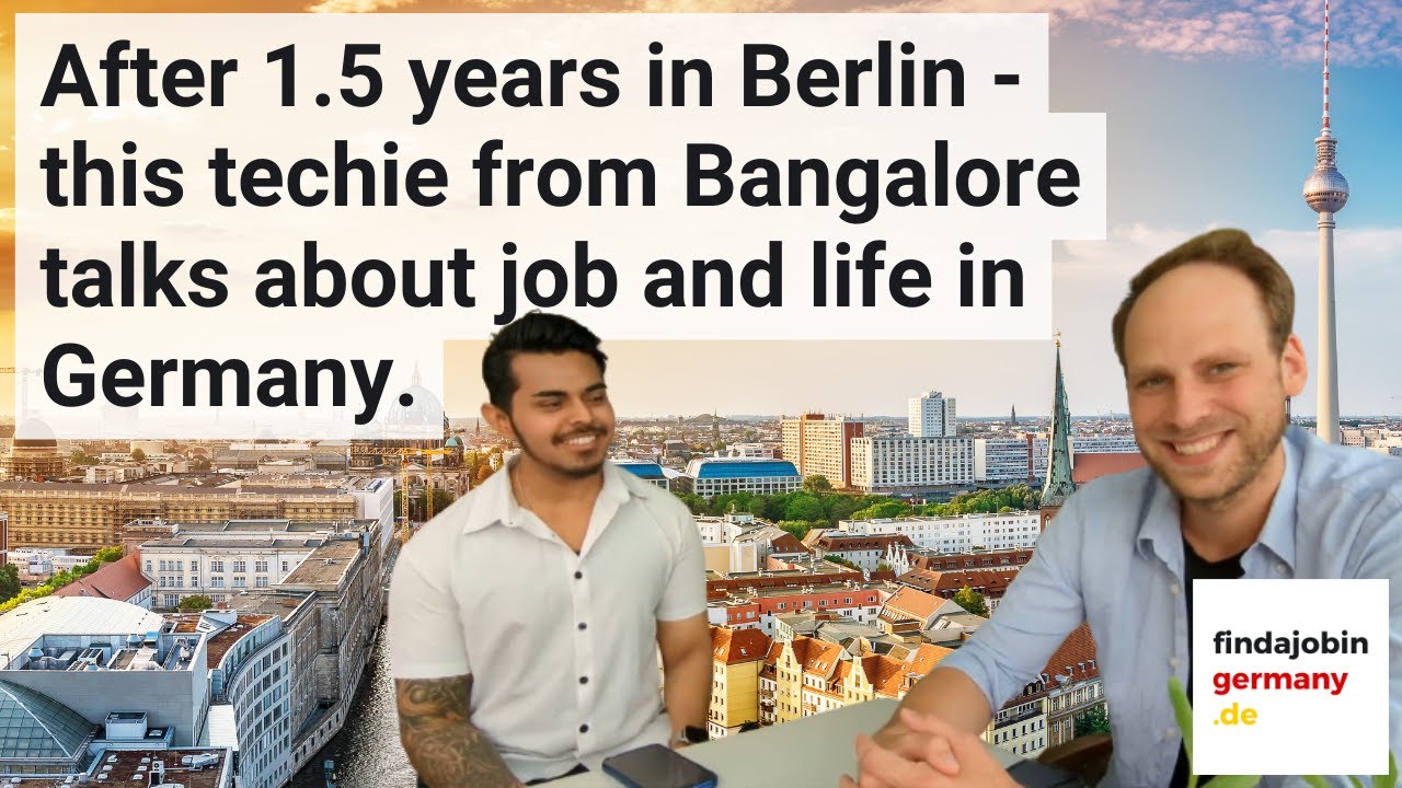After 1.5 years in Berlin - this techie from Bangalore talks about job and life in Germany.