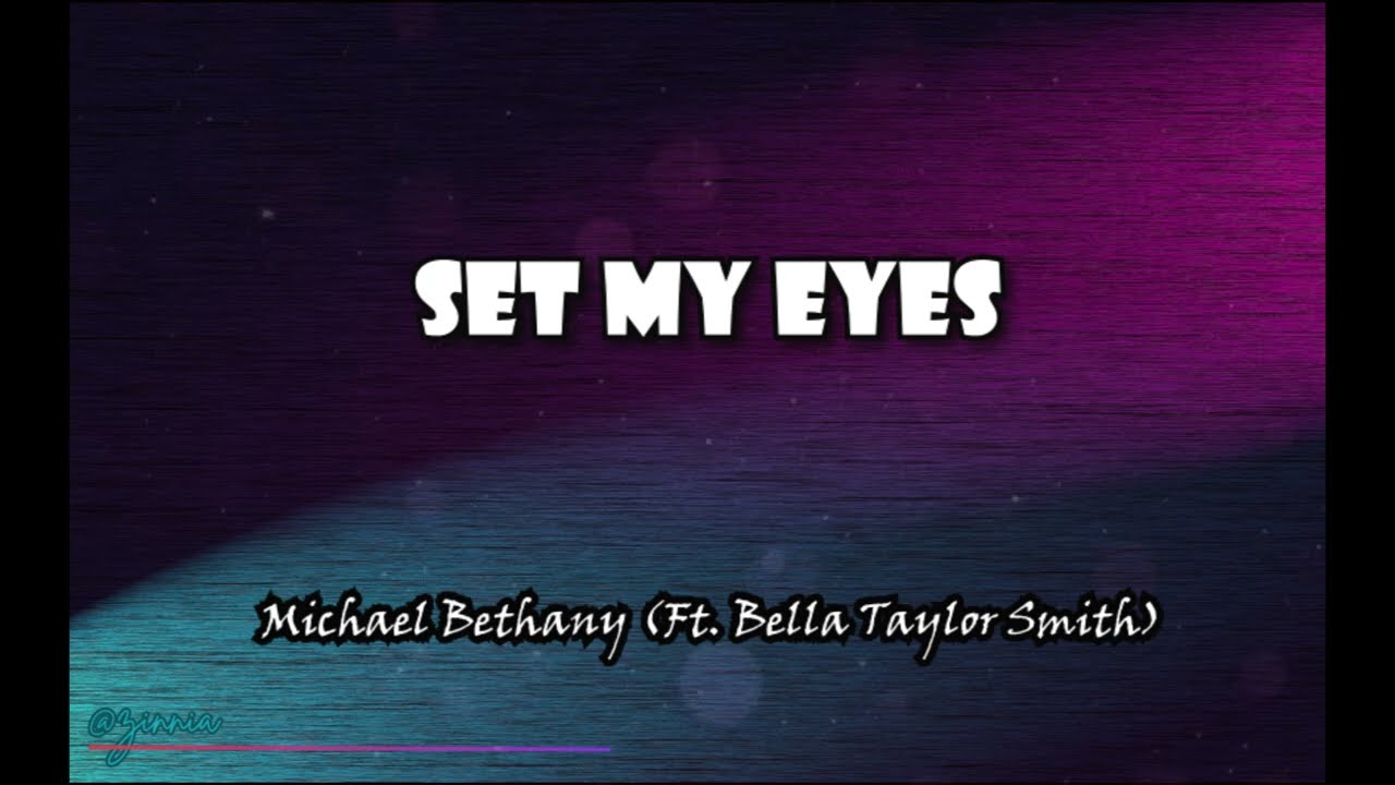 Set My Eyes  (Lyrics) - Michael Bethany Ft.  Bella Taylor Smith