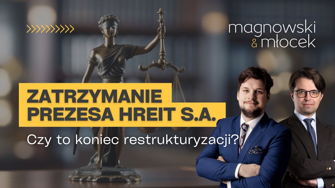 #8. ZATRZYMANIE PREZESA HREIT S.A - czy to koniec restrukturyzacji? - Magnowski & Młocek