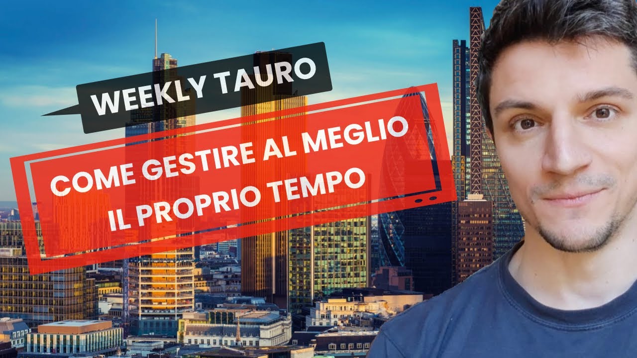 Weekly Tauro #003 / Come gestire al meglio il proprio tempo
