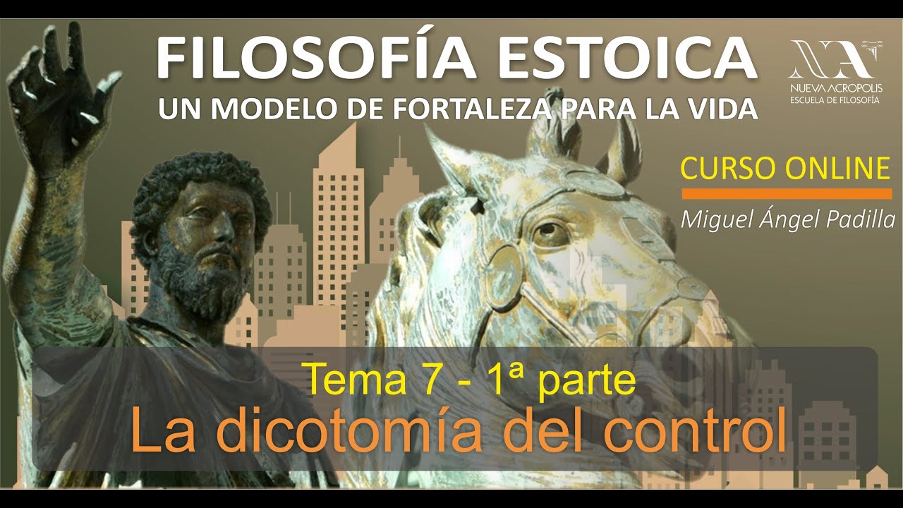 Tema 7, 1&ordf; parte:  La dicotom&iacute;a del control. Templanza y fortaleza. CURSO DE FILOSOFIA ESTOICA.