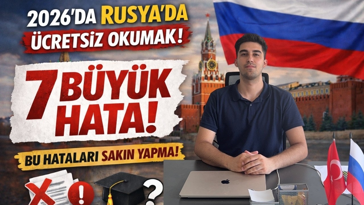 2026’da Rusya’da Burslu Okumak: Bu 7 Hatayı Yaparsan Bursu Kaybedebilirsin