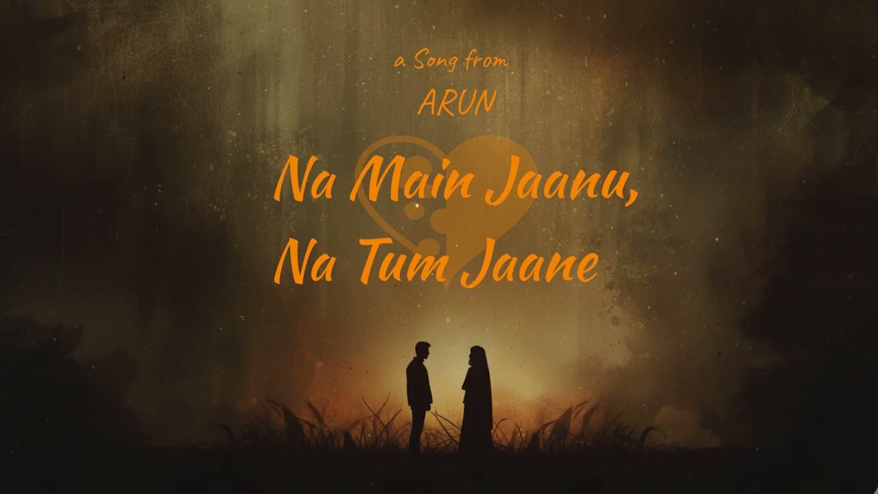 Na Main Jaanu, Na Tum Jaane | Album Song | Arun