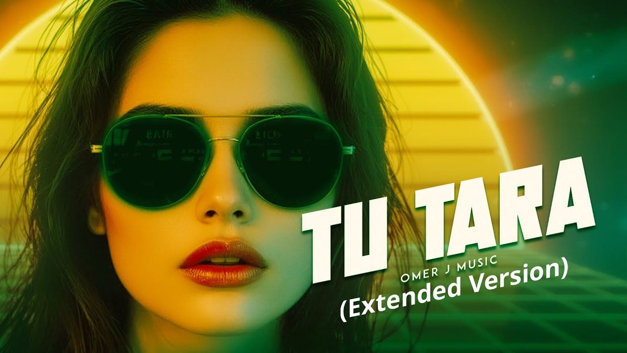 Tu Tara (Extended Version) - OMER J MUSIC 