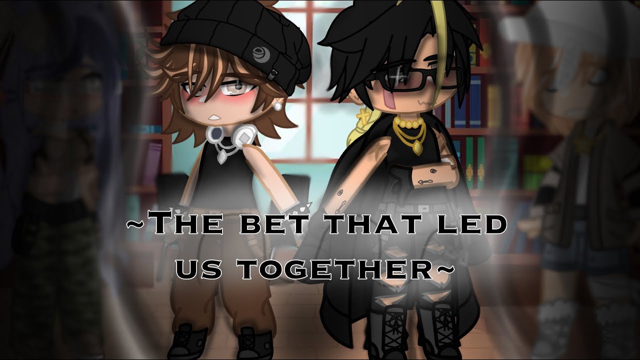 ~The bet that led us together~ ||• BL •|| GLMM || GCMM || READ DESC || LGBTQ ||
