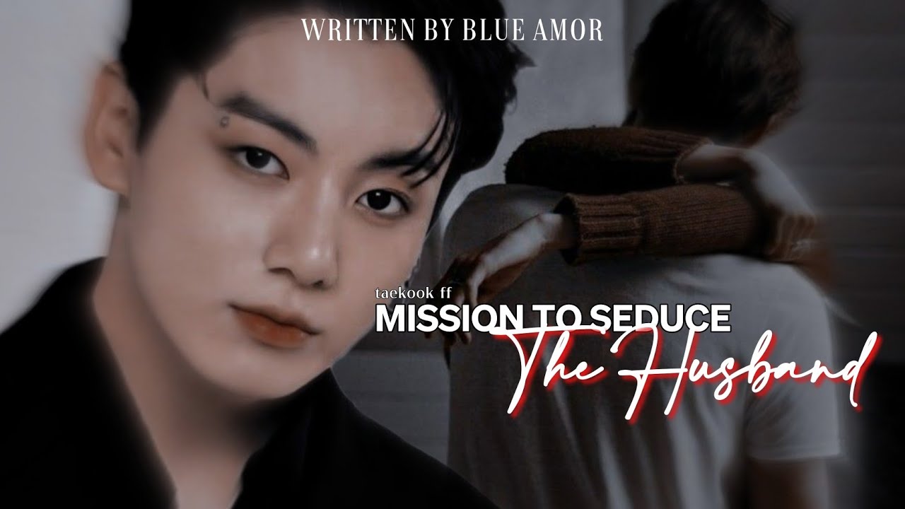taekook ff | Mission To Seduce The Husband