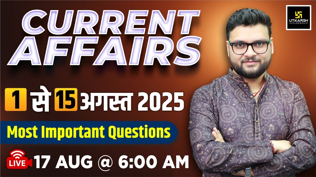 1-15 August 2025 Current Affairs Revision | Most Important Questions | Kumar Gaurav Sir