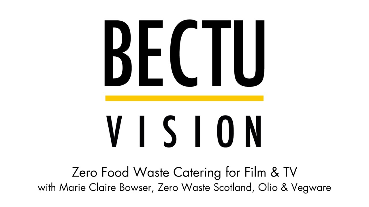 BECTU Vision: Zero Food Waste Catering for Film & TV ~ 29 June 2022