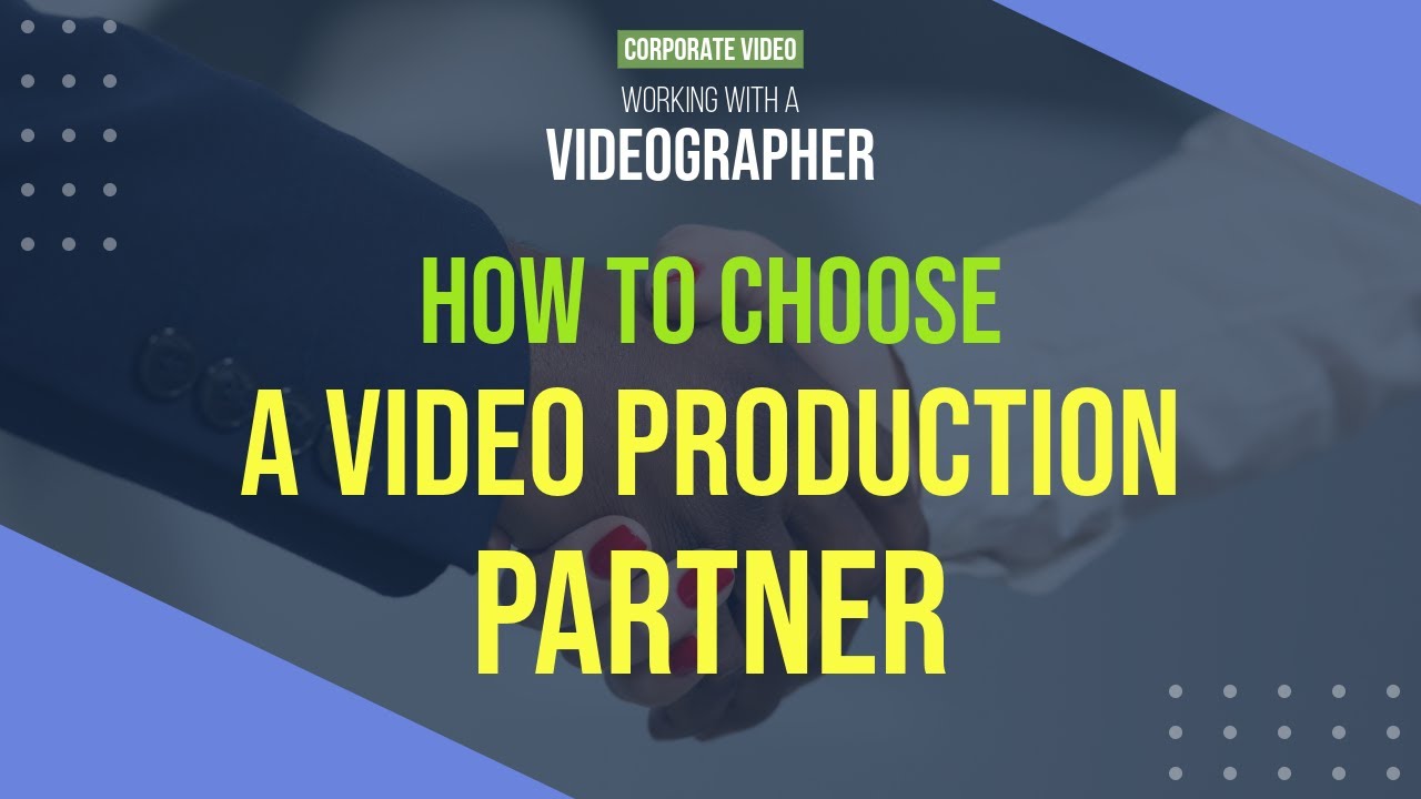 How to Choose a Video Production Partner - Corporate Video: Working with a Videographer series