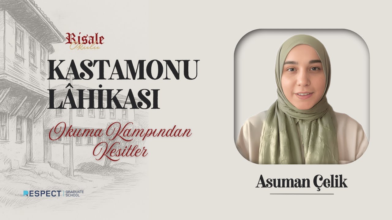 Kastamonu Lâhikası Okuma Kampı | Asuman Çelik - Dünya Boğuşmalarına Merakla Bakmak Zararlıdır