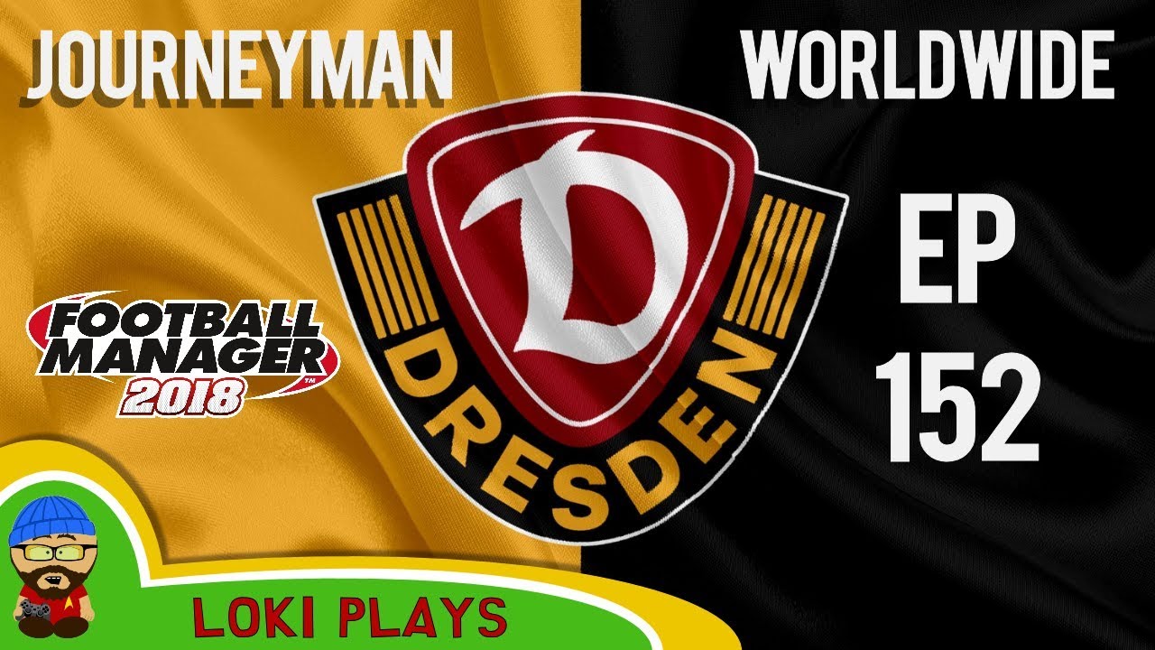 FM18 - Journeyman Worldwide - EP152 - Dynamo Dresden - Football Manager 2018
