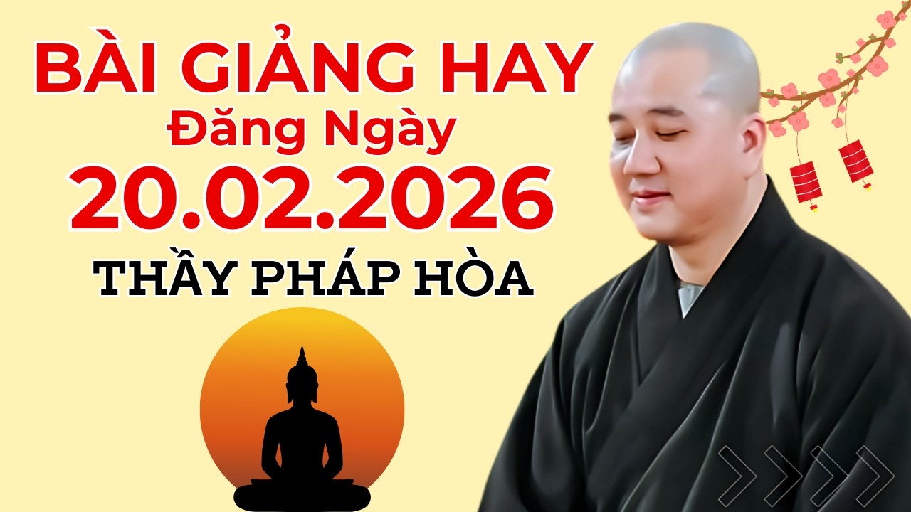 Bài Giảng Hay Đăng Ngày 20.02.2026 | Thầy Thích Pháp Hòa Canada - Tu Viện Trúc Lâm