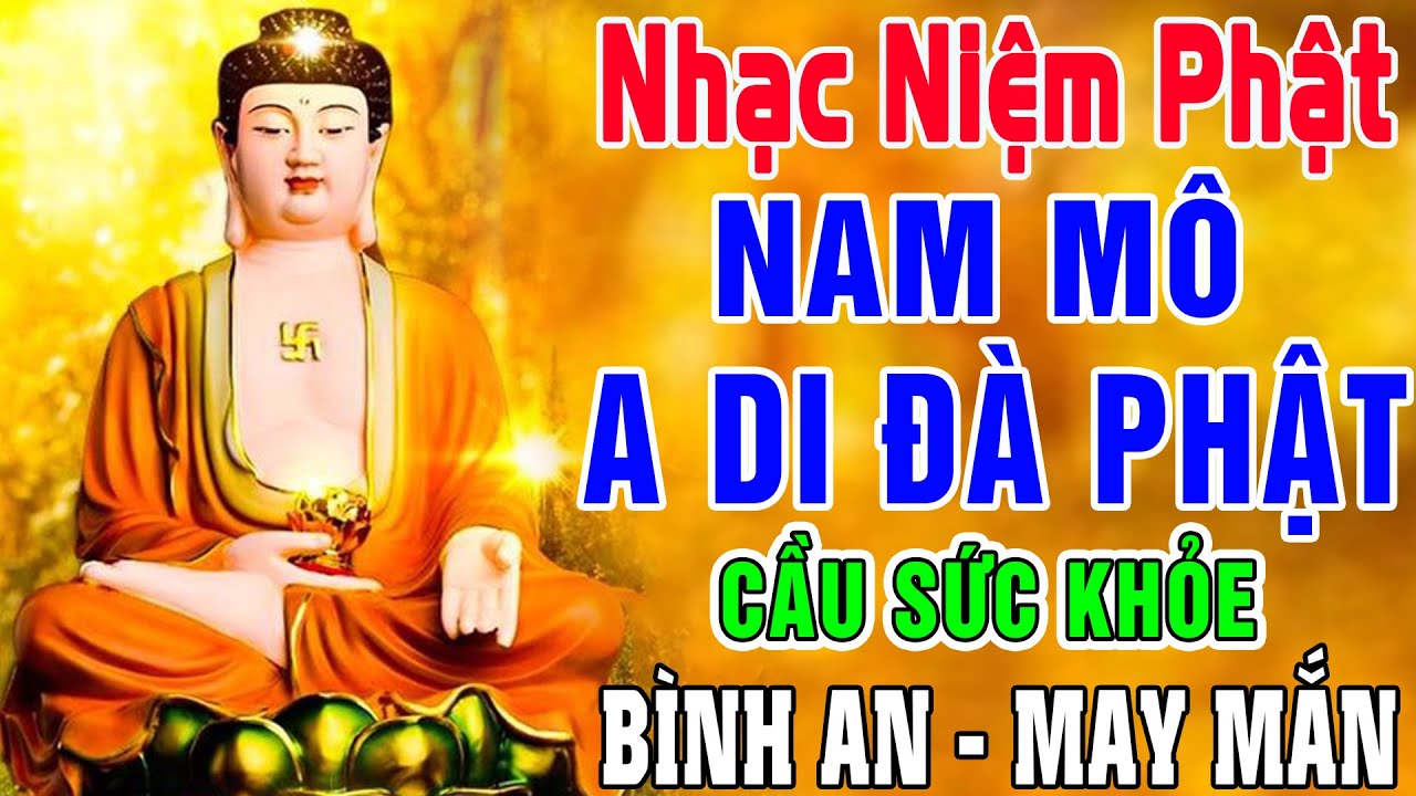 Nhạc Niệm Phật - Nam Mô A Di Đà Phật - Cầu Sức Khỏe -Nguyện Cầu Bình An May Mắn - Phước Đức Vô Lượng