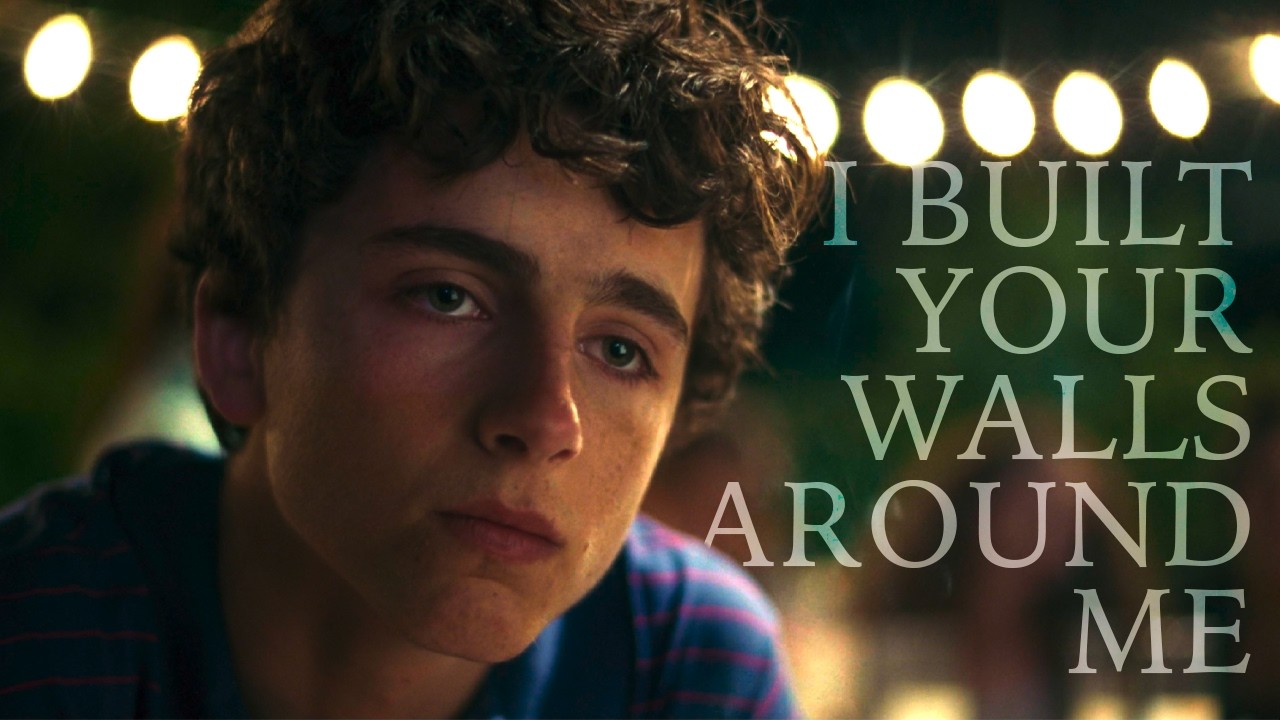 Call me by your name | I built your walls around me