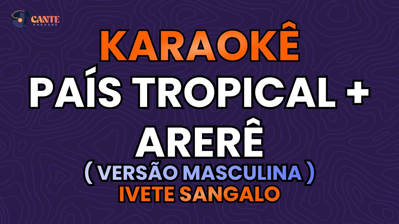 KARAOKÊ 🎤 - PAÍS TROPICAL + ARERÊ - IVETE SANGALO (TOM REDUZIDO)