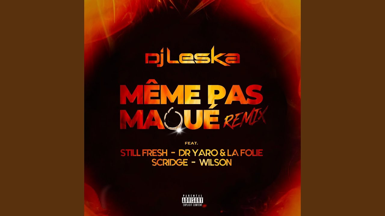 Même pas maqué (feat. Still Fresh, Dr. Yaro & La Folie, Scridge, Wilson) (Remix)