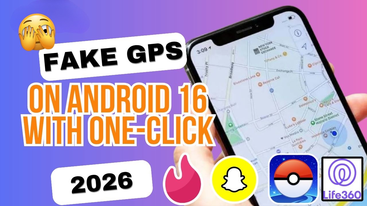 Поддельный GPS на Android 16 для Pok&eacute;mon GO и Life360 (без Root)