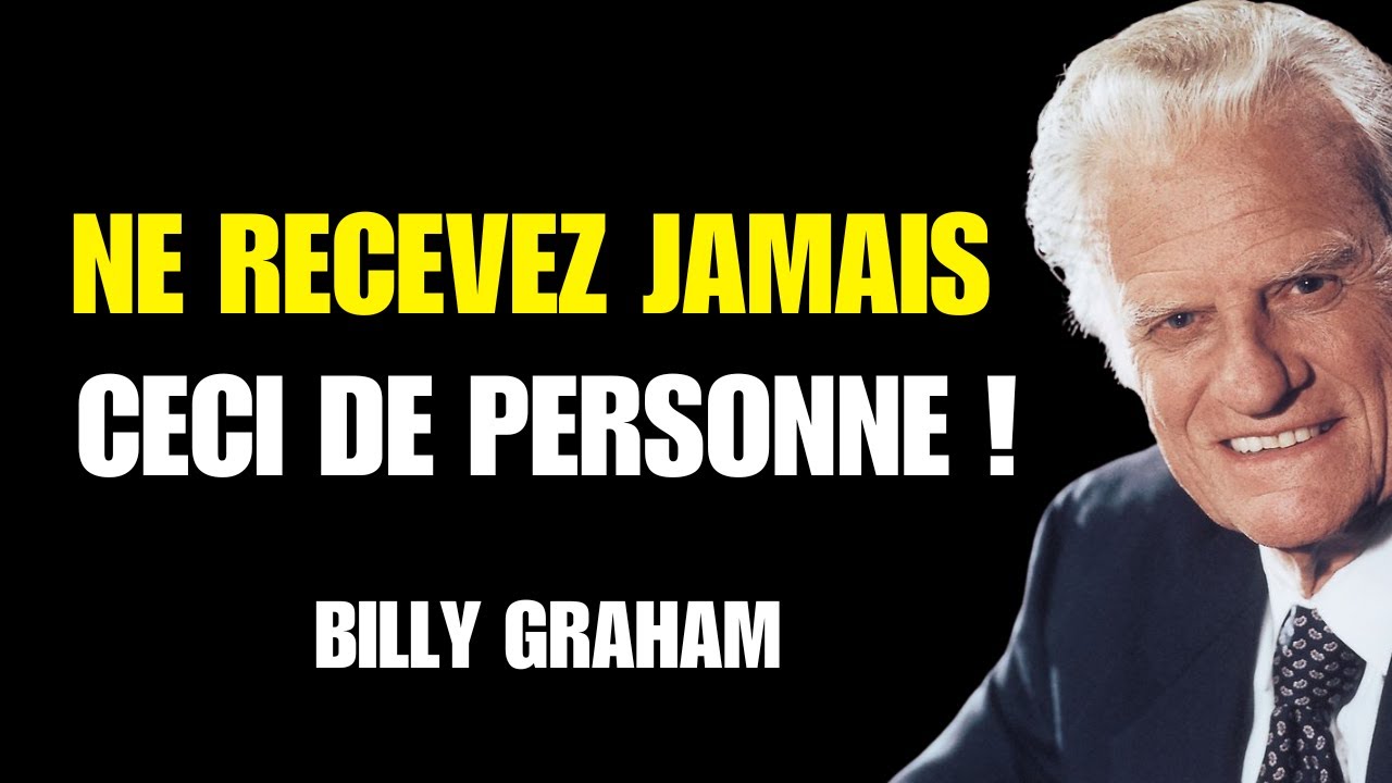 7 choses que tu ne devrais jamais accepter de personne, selon la BIBLE- Ne l’ignore pas Billy Graham