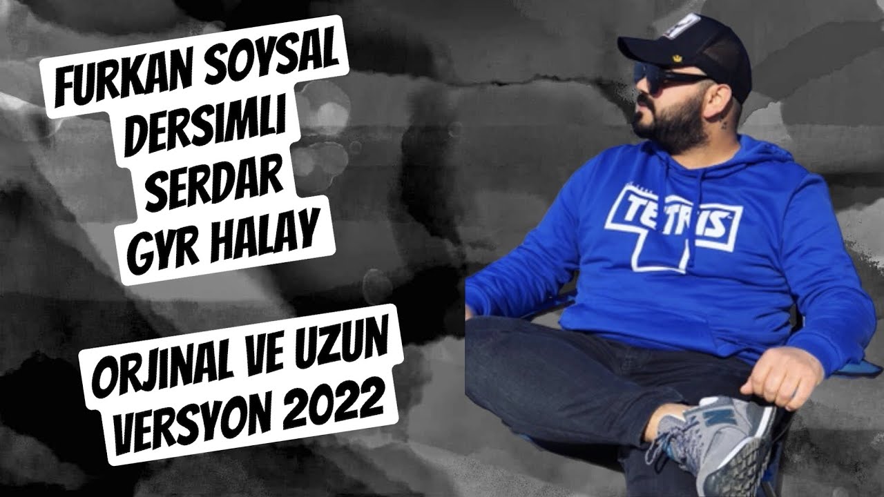 Furkan Soysal Dersimli Serdar Gry Halay Orjinal Ve Full Hali 2022