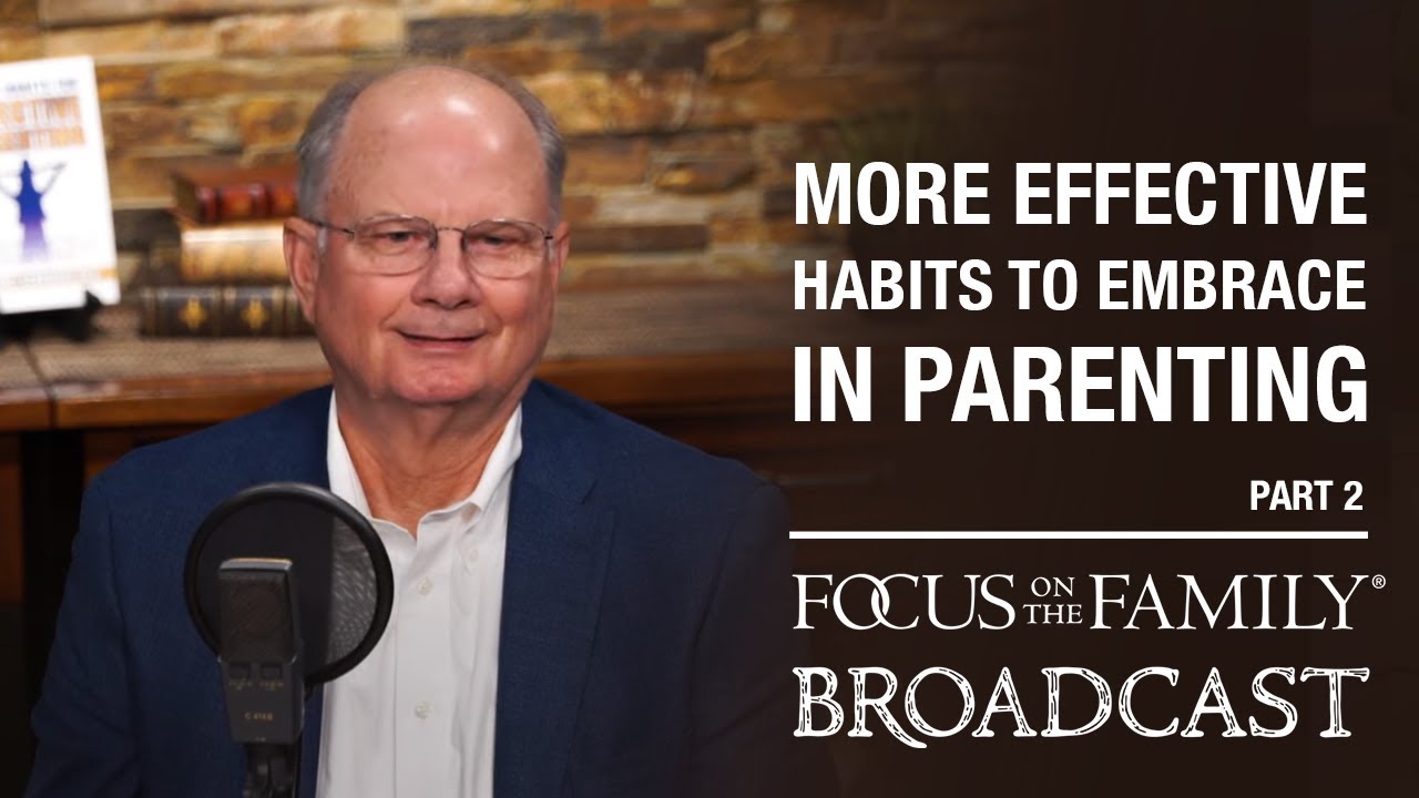 More Effective Habits to Embrace in Parenting (Part 2) - Dr. Randy Schroeder