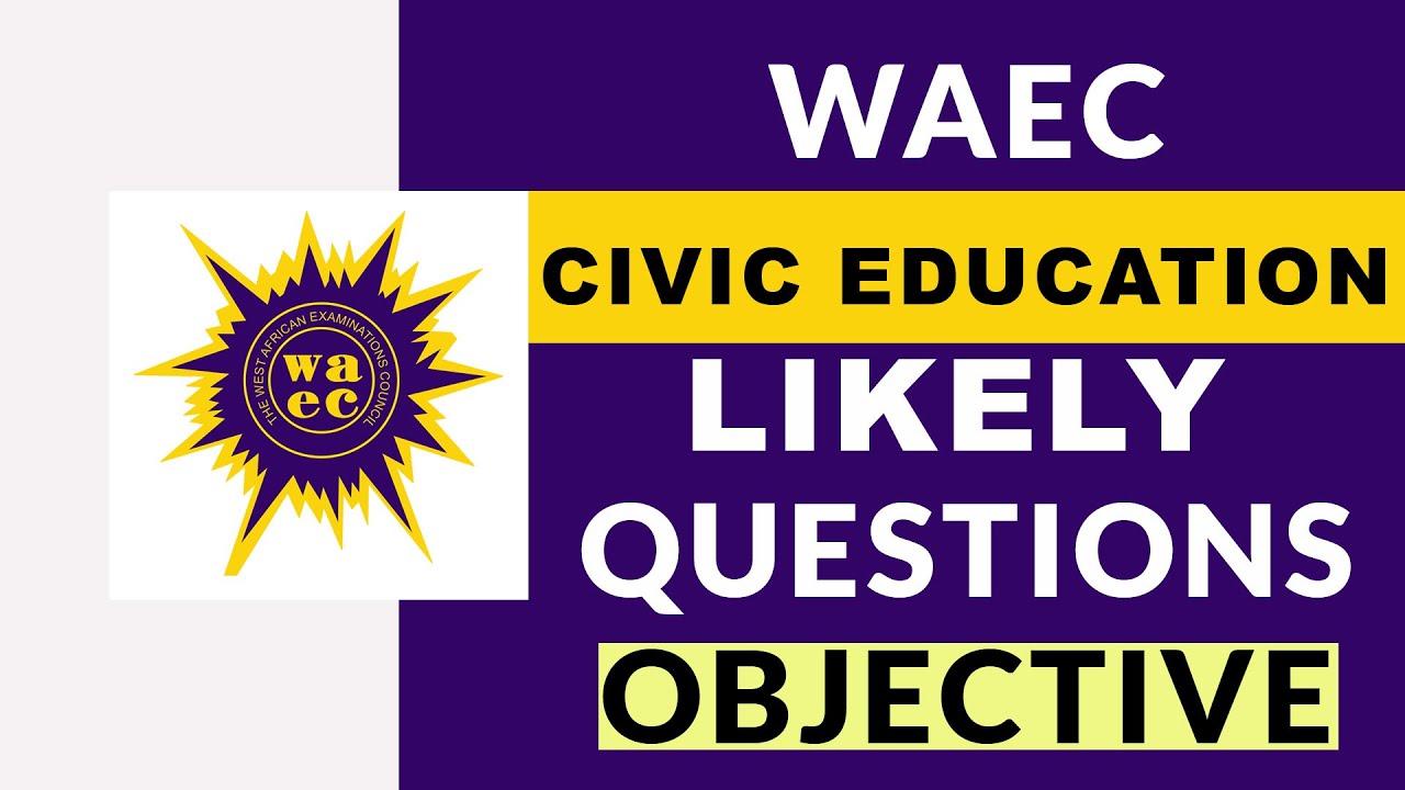 CIVIC EDUCATION 2022 OBJECTIVE WAEC PAST QUESTIONS | 2023 CIVICS LIKELY QUESTIONS AND ANSWERS