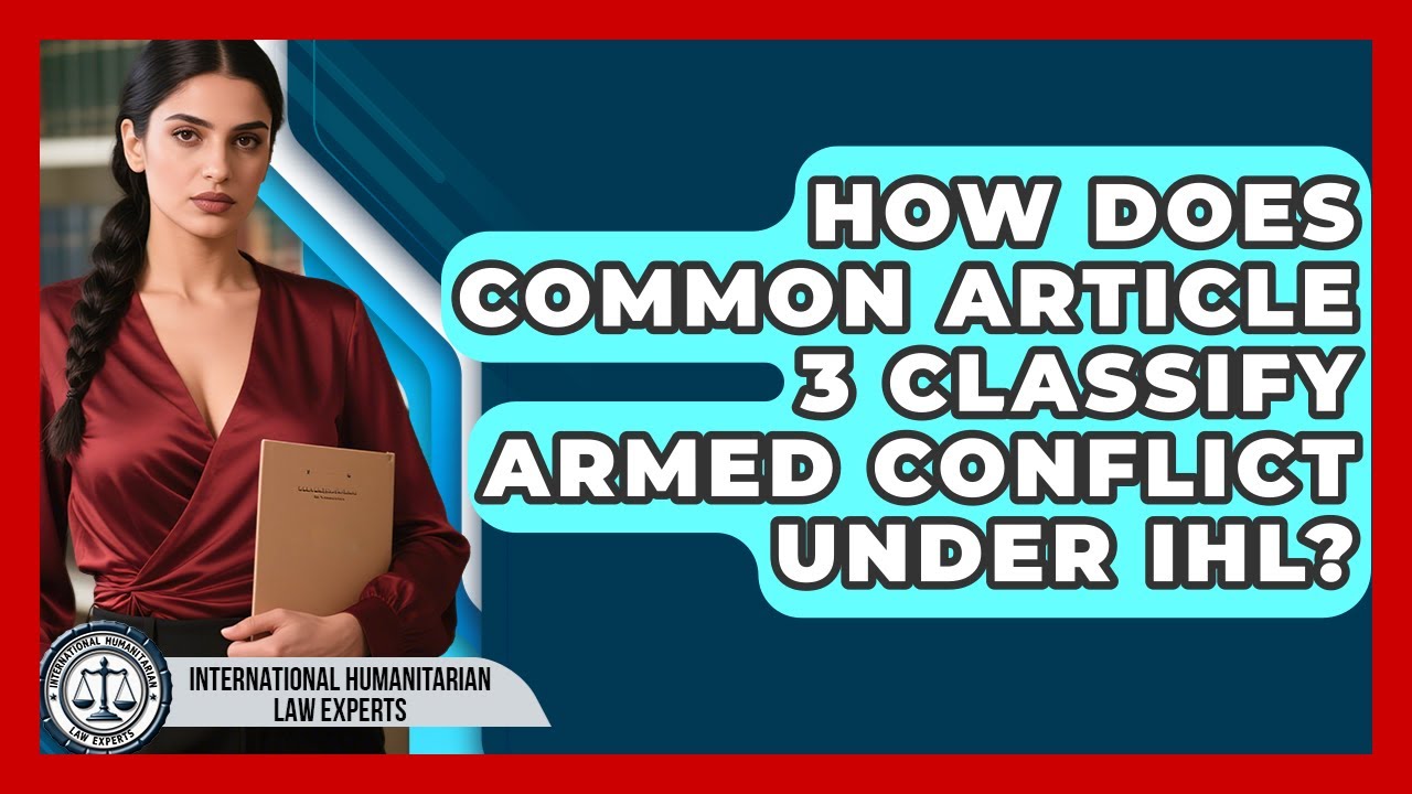 How Does Common Article 3 Classify Armed Conflict Under IHL?