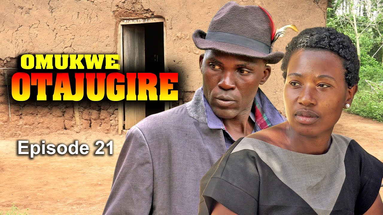 OMUKWE - ATAJUGIRE  EPISODE 21