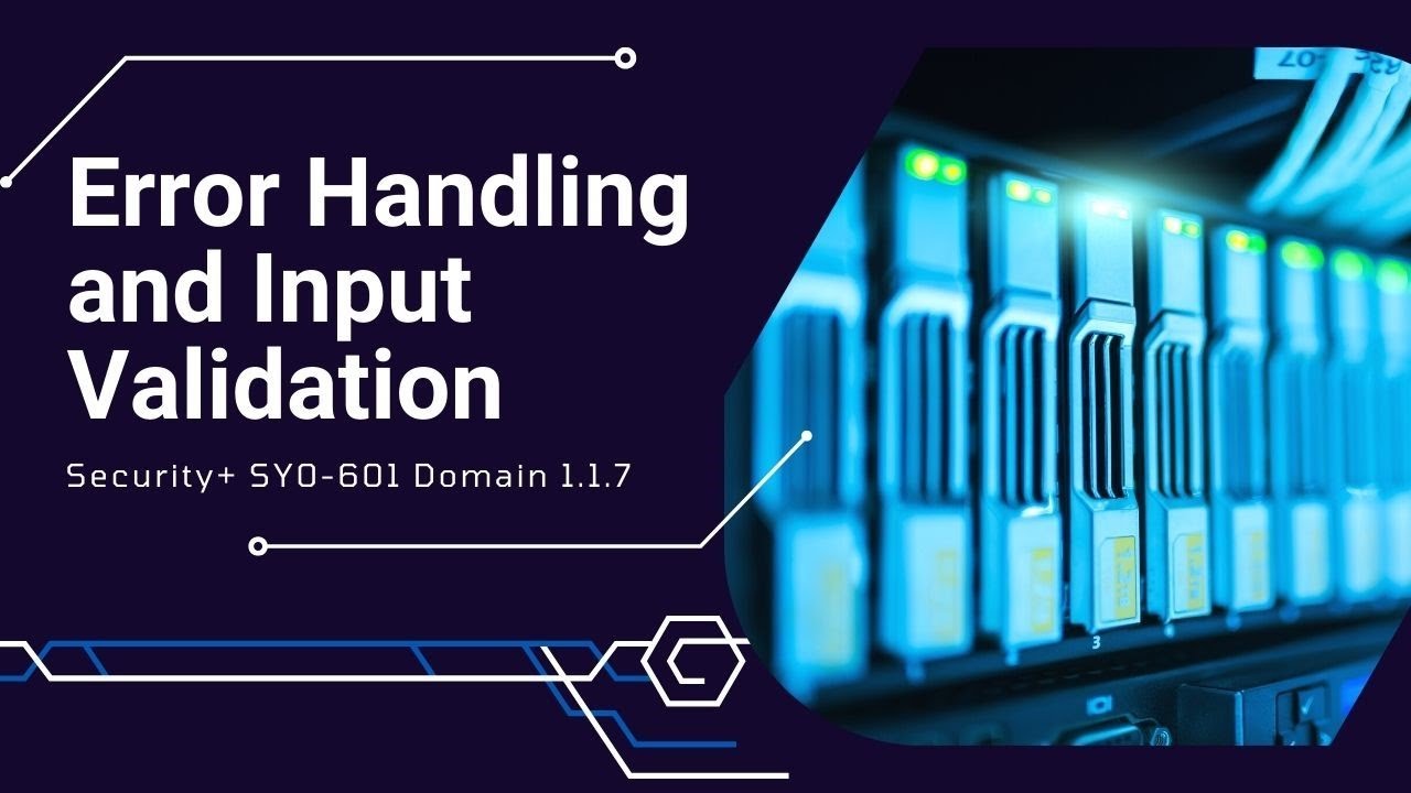 Error Handling and Input Validation - Security+ SY0-601 Domain 1.1.7