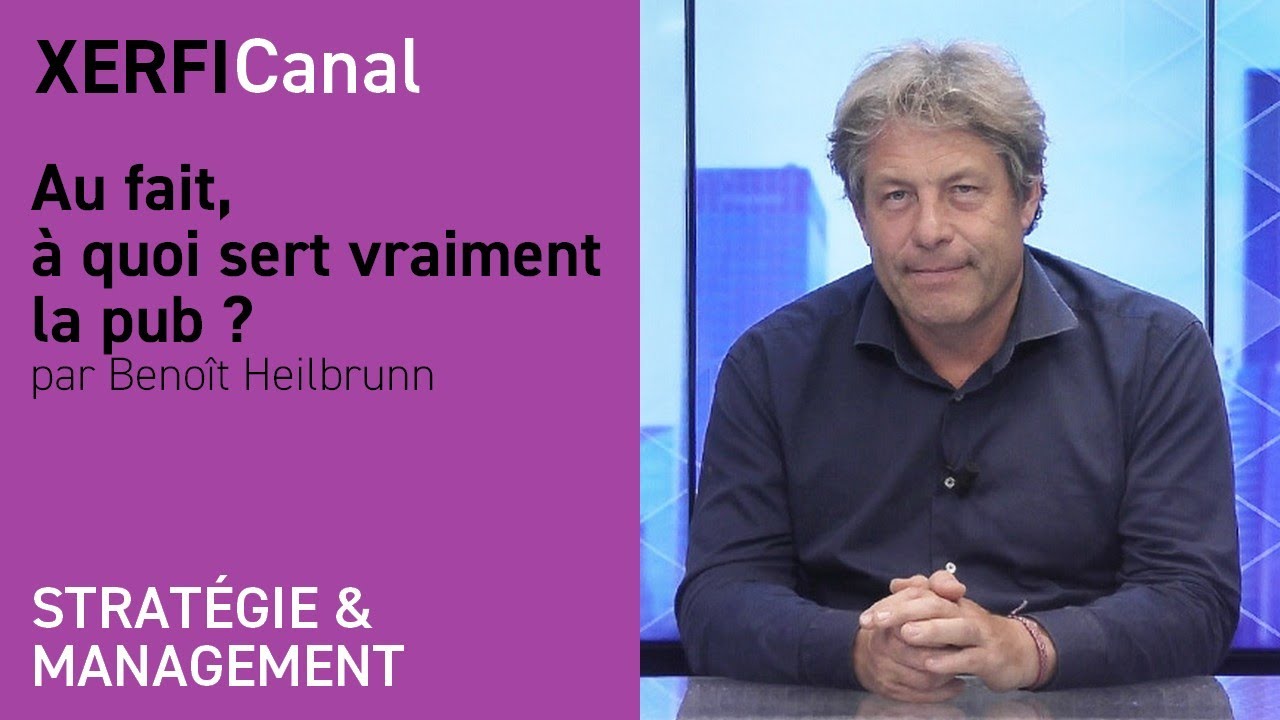 Au fait, à quoi sert vraiment la pub ? [Benoît Heilbrunn]