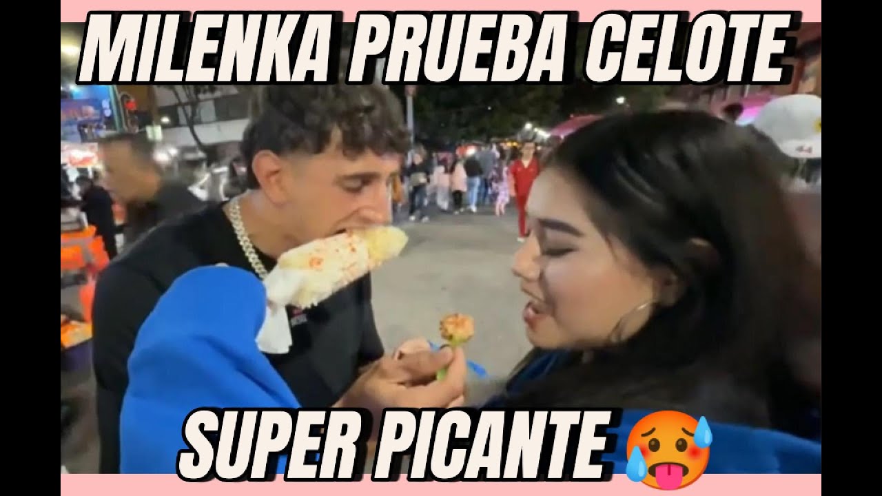 🥵 MILENKA PRUEBA CELOTE SUPER PICANTE EN MEXICO 🇲🇽 😍