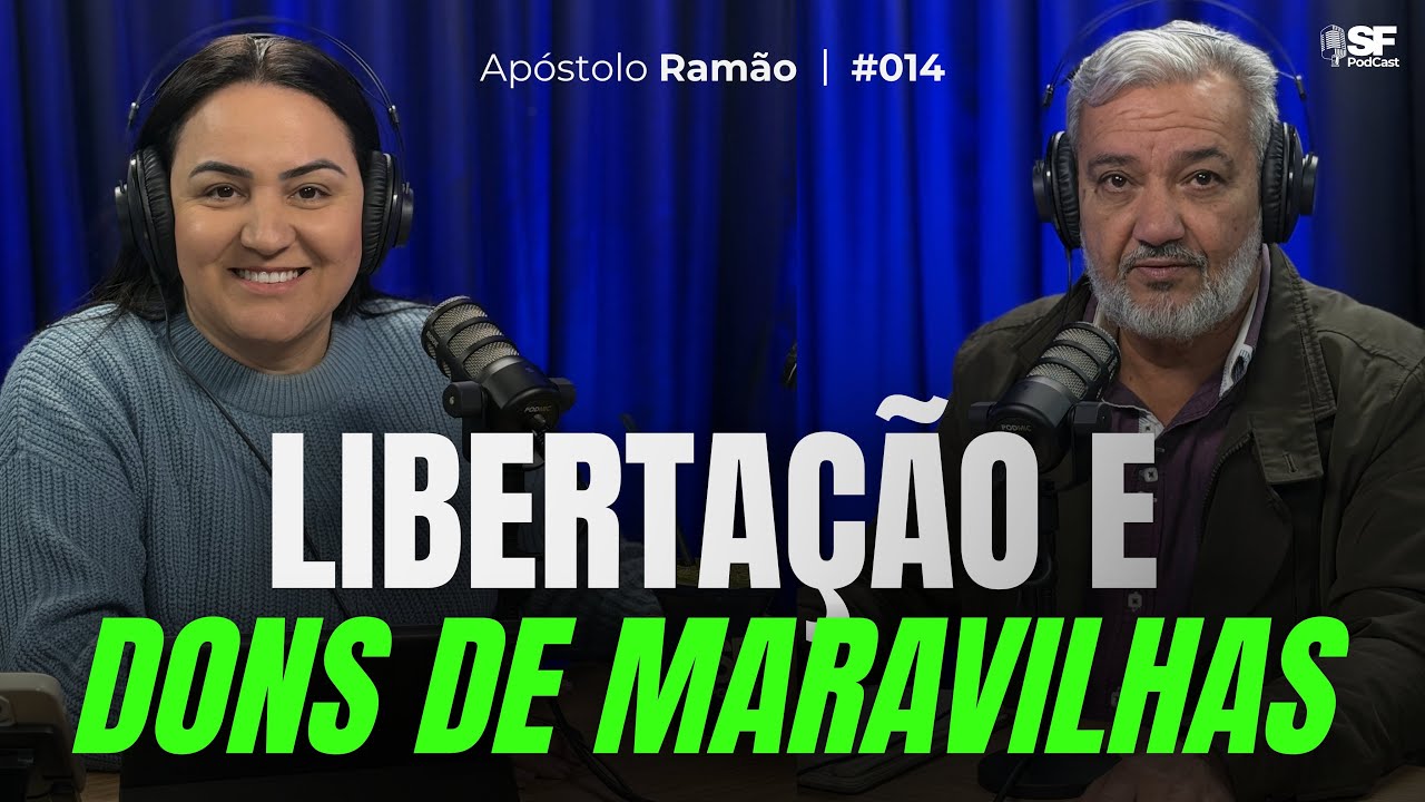 LIBERTAÇÃO E DONS DE MARAVILHAS | APÓSTOLO RAMÃO | EP #014