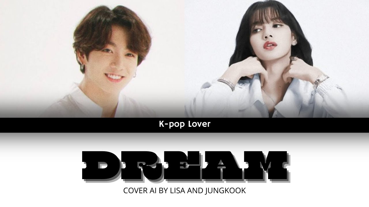|Cover AI| Dream by Lisa and Jung kook|Original by Lisa