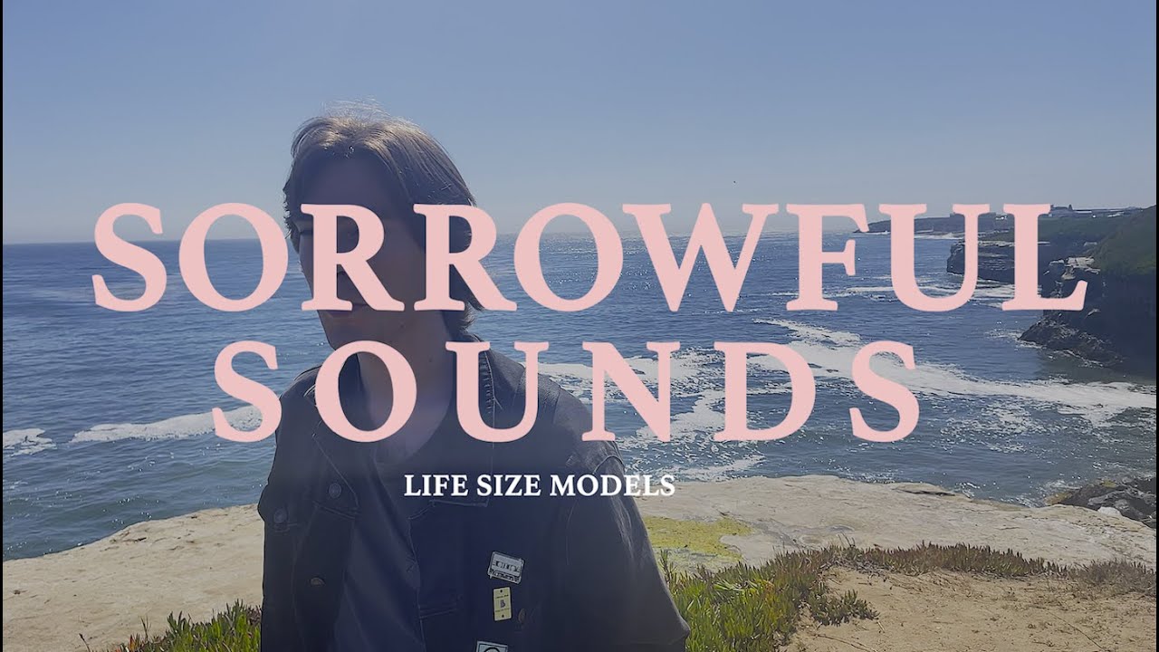 Life Size Models - Sorrowful Sounds [Official Video]