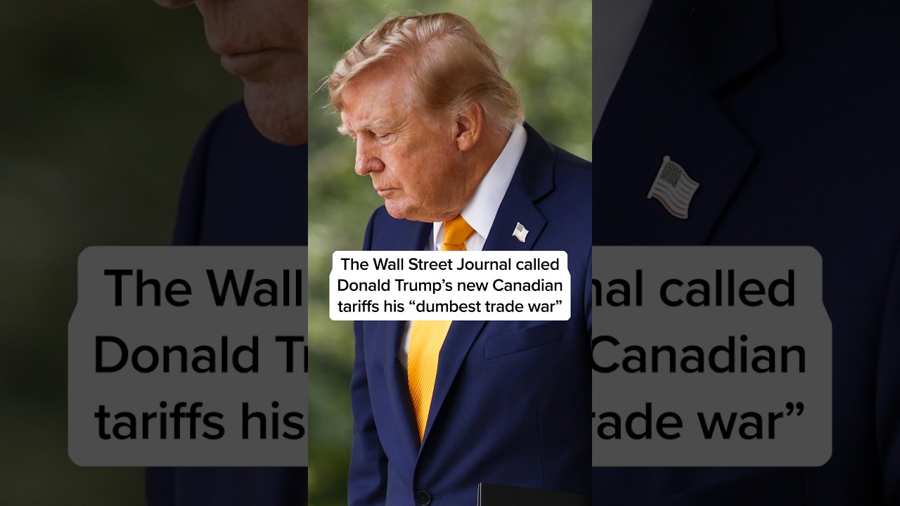 The Wall Street Journal called Donald Trump's new Canadian tariffs his 'dumbest trade war'